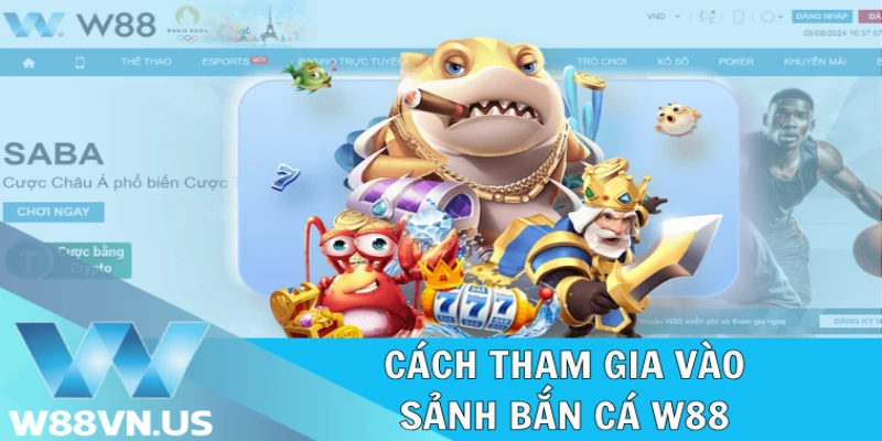 Bắn Cá W88: Trải Nghiệm Game Đặc Sắc Và Nhận Thưởng Lớn 1 Cách tham gia vào sảnh bắn cá W88