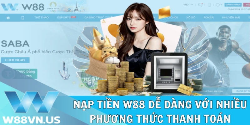 Nạp Tiền W88 Dễ Dàng Với Nhiều Phương Thức Thanh Toán 1 Nạp tiền W88 dễ dàng với nhiều phương thức thanh toán