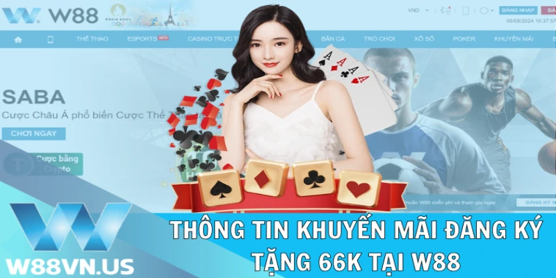 Đăng Ký Tặng 66K Làm Vốn Khởi Nghiệp Cho Tân Thủ Tại W88 1 Nội dung chi tiết của khuyến mãi đăng ký tặng 66k