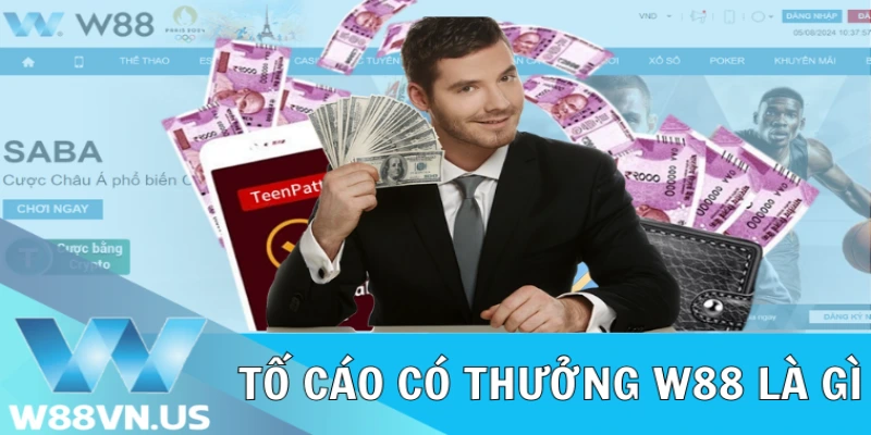 Tố Cáo Có Thưởng W88 Hưởng Ngàn Ưu Đãi HOT 2024 1 Tố cáo có thưởng W88 là gì